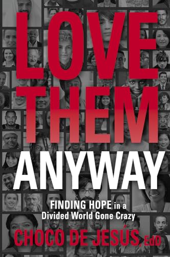 Love Them Anyway: Finding Hope in a Divided World Gone Crazy