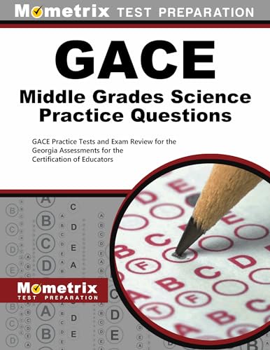 Gace Middle Grades Science Practice Questions : Gace Practice Tests and Exam Review for the Georgia Assessments for the Certification of Educators
Gace Middle Grades Science Practice Questions : Gace Practice Tests and Exam Review for the Georgia Assessments for the Certification of Educators