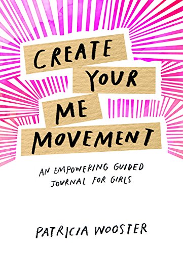 Create Your Me Movement: An Empowering Guided Journal for Girls