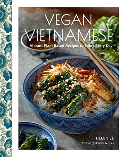 Vegan Vietnamese : Vibrant Plant-based Recipes to Enjoy Every Day