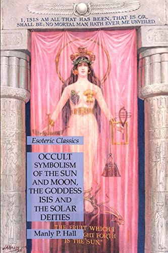 Occult Symbolism of the Sun and Moon, the Goddess Isis and the Solar Deities: Esoteric Classics (Paperback or Softback)
Occult Symbolism of the Sun and Moon, the Goddess Isis and the Solar Deities: Esoteric Classics (Paperback or Softback)