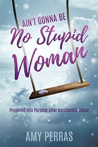 Ain't Gonna Be No Stupid Woman: Propelled into Purpose after Narcissistic Abuse
Ain't Gonna Be No Stupid Woman: Propelled into Purpose after Narcissistic Abuse