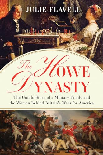 The Howe Dynasty : The Untold Story of a Military Family and the Women Behind Britain's Wars for America
The Howe Dynasty : The Untold Story of a Military Family and the Women Behind Britain's Wars for America