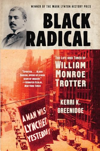 Black Radical: The Life and Times of William Monroe Trotter