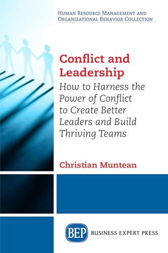 Conflict and Leadership : How to Harness the Power of Conflict to Create Better Leaders and Build Thriving Teams
Conflict and Leadership : How to Harness the Power of Conflict to Create Better Leaders and Build Thriving Teams