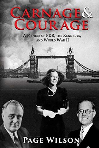 Carnage and Courage : A Memoir of FDR, the Kennedys, and World War II