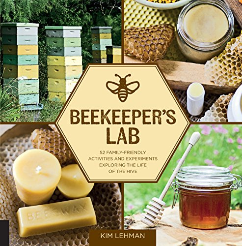 Beekeeper's Lab: 52 Family-Friendly Activities and Experiments Exploring the Life of the Hive
Beekeeper's Lab: 52 Family-Friendly Activities and Experiments Exploring the Life of the Hive