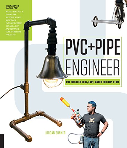 PVC and Pipe Engineer : Put Together Cool, Easy, Maker-Friendly Stuff