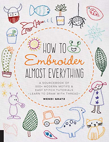 How to Embroider Almost Everything: A Sourcebook of 500+ Modern Motifs + Easy Stitch Tutorials - Learn to Draw with Thread!
How to Embroider Almost Everything: A Sourcebook of 500+ Modern Motifs + Easy Stitch Tutorials - Learn to Draw with Thread!