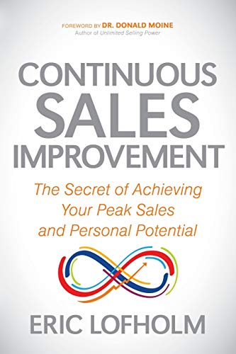 Continuous Sales Improvement: The Secret of Achieving Your Peak Sales and Personal Potential
Continuous Sales Improvement: The Secret of Achieving Your Peak Sales and Personal Potential