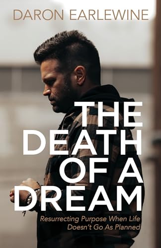 Death of a Dream : Resurrecting Purpose When Life Doesn't Go As Planned