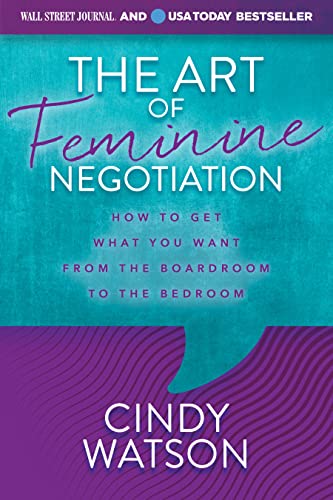 The Art of Feminine Negotiation: How to Get What You Want from the Boardroom to the Bedroom
The Art of Feminine Negotiation: How to Get What You Want from the Boardroom to the Bedroom