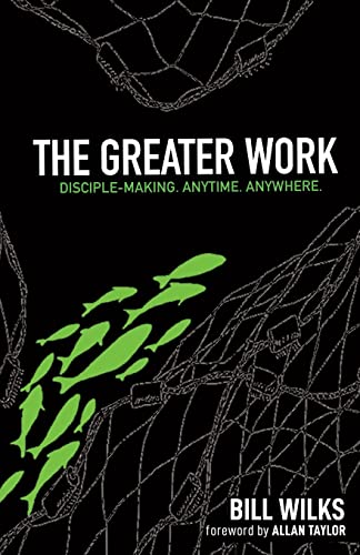 The Greater Work: Disciple-Making. Anytime. Anywhere.
