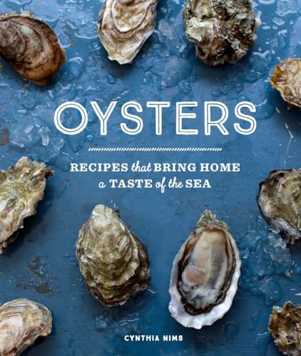 Oysters : Recipes That Bring Home a Taste of the Sea