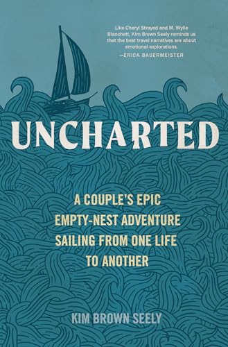 Uncharted: A Couple's Epic Empty-Nest Adventure Sailing from One Life to Another
Uncharted: A Couple's Epic Empty-Nest Adventure Sailing from One Life to Another