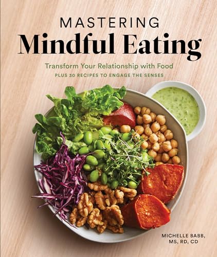 Mastering Mindful Eating : Transform Your Relationship With Food, Plus 30 Recipes to Engage the Senses
Mastering Mindful Eating : Transform Your Relationship With Food, Plus 30 Recipes to Engage the Senses