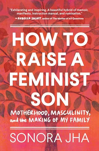 How to Raise a Feminist Son: Motherhood, Masculinity, and the Making of My Family
How to Raise a Feminist Son: Motherhood, Masculinity, and the Making of My Family