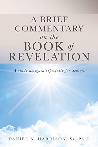 A Brief Commentary on the Book of Revelation: A study designed especially for Seniors
A Brief Commentary on the Book of Revelation: A study designed especially for Seniors
