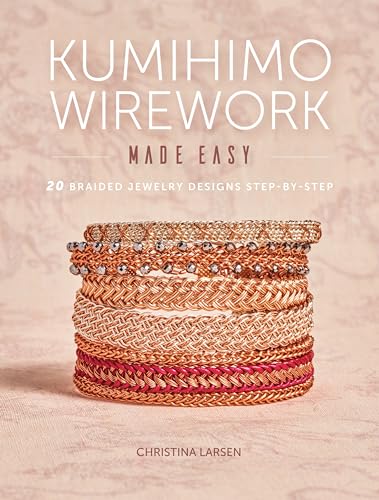 Kumihimo Wirework Made Easy : 20 Braided Jewelry Designs Step-by-step