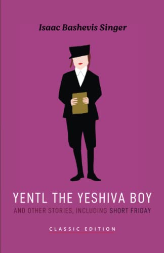 Yentl the Yeshiva Boy and Other Stories: including Short Friday (Isaac Bashevis Singer: Classic Editions)
Yentl the Yeshiva Boy and Other Stories: including Short Friday (Isaac Bashevis Singer: Classic Editions)
