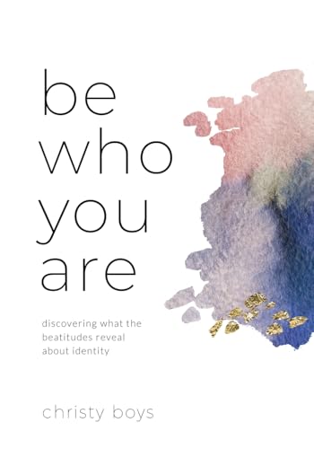Be Who You Are: Discovering What the Beatitudes Reveal about Identity