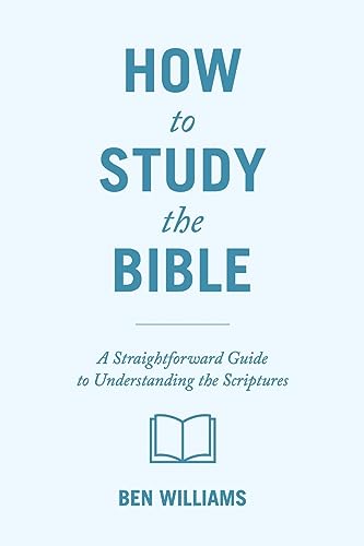 How to Study the Bible: A Straightforward Guide to Understanding the Scriptures
How to Study the Bible: A Straightforward Guide to Understanding the Scriptures