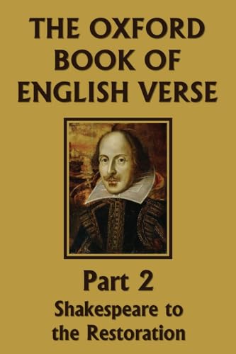 The Oxford Book of English Verse, Part 2: Shakespeare to the Restoration (Yesterday's Classics)
The Oxford Book of English Verse, Part 2: Shakespeare to the Restoration (Yesterday's Classics)
