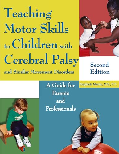 Teaching Motor Skills to Children with Cerebral Palsy and Similar Movement Disorders: A Guide for Parents and Professionals
Teaching Motor Skills to Children with Cerebral Palsy and Similar Movement Disorders: A Guide for Parents and Professionals