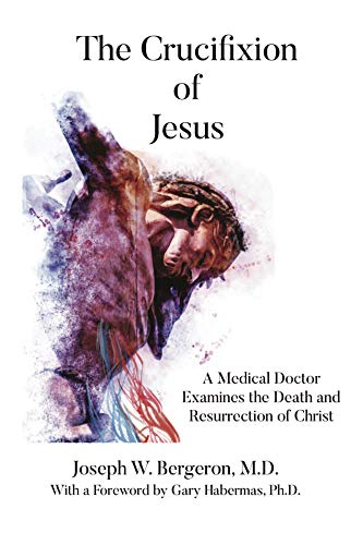 Crucifixion of Jesus : A Medical Doctor Examines the Death and Resurrection of Christ
Crucifixion of Jesus : A Medical Doctor Examines the Death and Resurrection of Christ