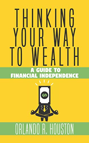 Thinking Your Way to Wealth: A Guide to Financial Independence