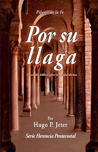 Por Sua Llaga: Un estudio biblico sobre la sanidad divina (Spanish Edition)