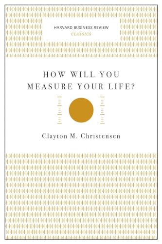 How Will You Measure Your Life (Harvard Business Review Classics)