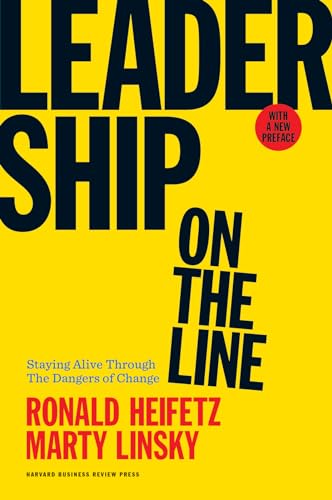 Leadership on the Line, With a New Preface: Staying Alive Through the Dangers of Change
Leadership on the Line, With a New Preface: Staying Alive Through the Dangers of Change