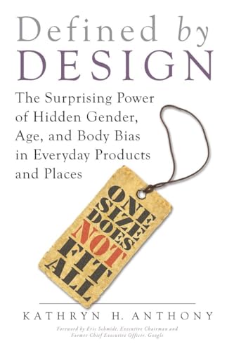 Defined by Design : The Surprising Power of Hidden Gender, Age, and Body Bias in Everyday Products and Places
Defined by Design : The Surprising Power of Hidden Gender, Age, and Body Bias in Everyday Products and Places