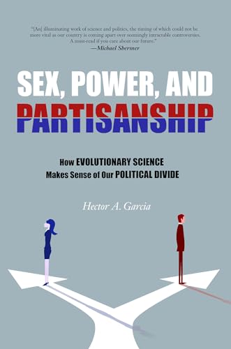 Sex, Power, and Partisanship: How Evolutionary Science Makes Sense of Our Political Divide
Sex, Power, and Partisanship: How Evolutionary Science Makes Sense of Our Political Divide