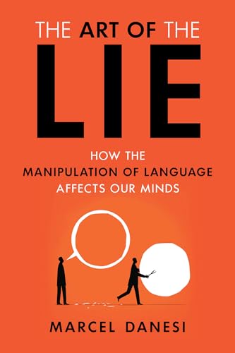 The Art of the Lie: How the Manipulation of Language Affects Our Minds