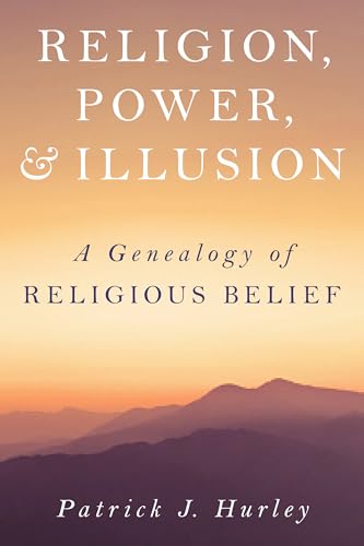 Religion, Power, and Illusion: A Genealogy of Religious Belief