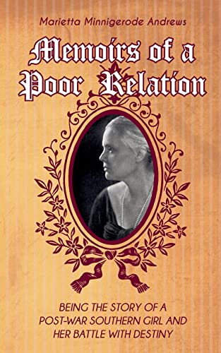 Memoirs of a Poor Relation: Being the Story of a Post-War Southern Girl and Her Battle with Destiny
Memoirs of a Poor Relation: Being the Story of a Post-War Southern Girl and Her Battle with Destiny
