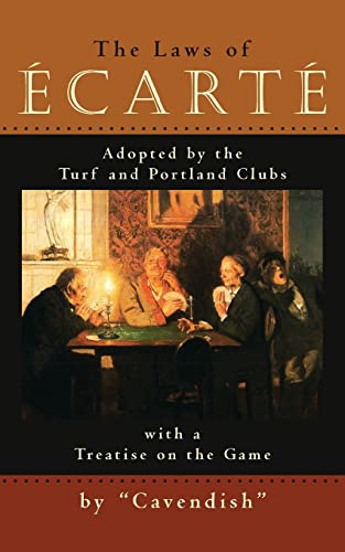 The Laws of Ecarte: The Laws of Écarté, Adopted by The Turf and Portland Clubs with a Treatise on the Game