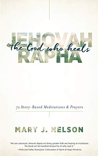 Jehovah-Rapha The God Who Heals : 72 Story-Based Meditations & Prayers
