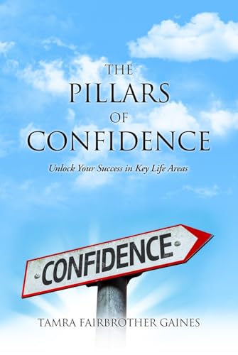 The Pillars of Confidence: The Power of Confidence for a More Suc