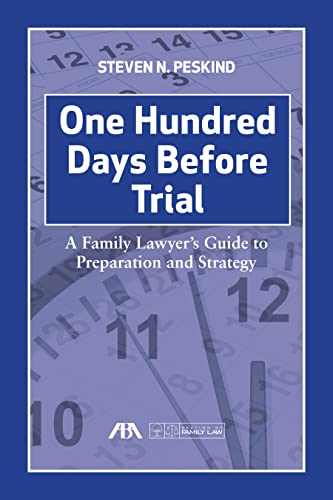 One Hundred Days Before Trial : A Family Lawyer's Guide to Preparation and Strategy
One Hundred Days Before Trial : A Family Lawyer's Guide to Preparation and Strategy