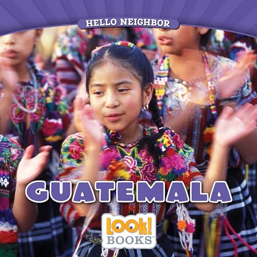 Guatemala (Hello Neighbor (LOOK! Books ™))