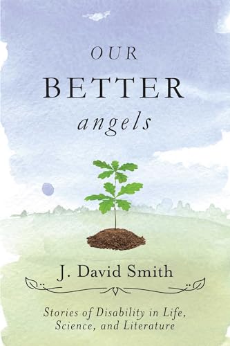 Our Better Angels: Stories of Disability in Life, Science, and Literature
Our Better Angels: Stories of Disability in Life, Science, and Literature