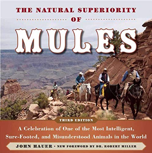 The Natural Superiority of Mules: A Celebration of One of the Most Intelligent, Sure-Footed, and Misunderstood Animals in the World
The Natural Superiority of Mules: A Celebration of One of the Most Intelligent, Sure-Footed, and Misunderstood Animals in the World