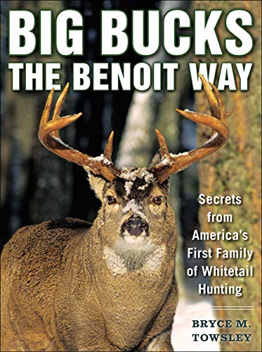 Big Bucks the Benoit Way: Secrets from America's First Family of Whitetail Hunting
Big Bucks the Benoit Way: Secrets from America's First Family of Whitetail Hunting