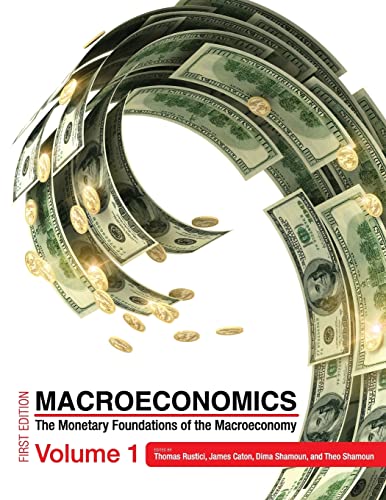 Macroeconomics: The Monetary Foundations of the Macroeconomy Volume 1
Macroeconomics: The Monetary Foundations of the Macroeconomy Volume 1