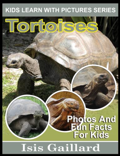 Tortoises: Photos and Fun Facts for Kids (Kids Learn With Pictures)