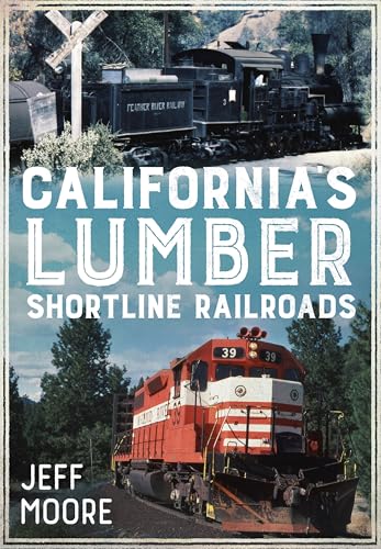 California's Lumber Shortline Railroads (America Through Time)