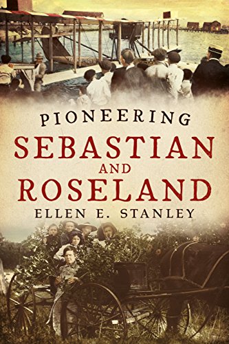 Pioneering Sebastian and Roseland : Bringing Alive the Past